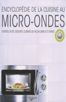 Encyclopedie de la cuisine au micro-ondes : Entrees, plats, desserts, cuisines de facon simple et rapide