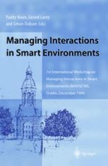 Managing Interactions in Smart Environments: 1st International Workshop on Managing Interactions in Smart Environments (MANSE’99), Dublin, December 1999