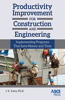 Productivity improvement for construction and engineering : implementing programs that save money and time