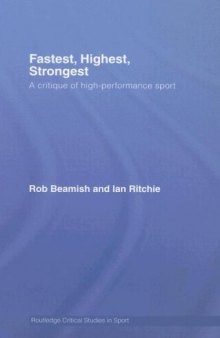 Fastest, Highest, Strongest: A Critique of High-Performance Sport (Routledge Critical Studies in Sport)
