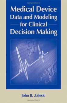 Medical Device Data and Modeling for Clinical Decision Making (Artech House Series Bioinformatics & Biomedical Imaging)  