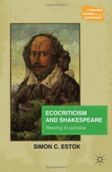 Ecocriticism and Shakespeare: Reading Ecophobia (Literatures, Cultures, and the Environment)  