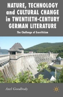Nature, Technology and Cultural Change in Twentieth-Century German Literature: The Challenge of Ecocriticism (New Perspectives in German Studies)