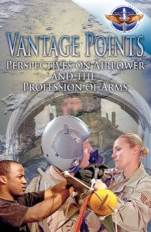 Vantage Points: Perspectives on Airpower and the Profession of Arms