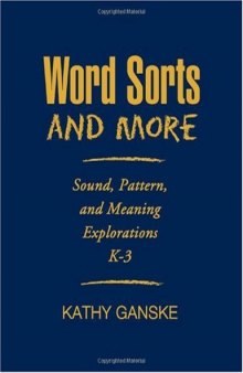 Word Sorts and More: Sound, Pattern, and Meaning Explorations K-3 