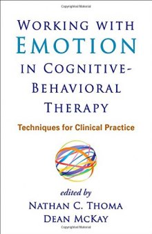 Working with Emotion in Cognitive-Behavioral Therapy: Techniques for Clinical Practice