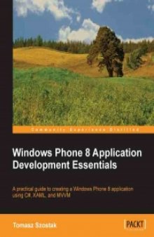 Windows Phone 8 Application Development Essentials: A practical guide to creating a Windows Phone 8 application using C#, XAML, and MVVM