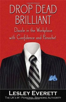Drop Dead Brilliant: Dazzle in the Workplace with Confidence and Panache!  