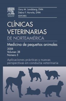 Clínicas Veterinarias de Norteamérica 2008. Volumen 38 Nº 5: Medicina de pequeños animales. Aplicaciones prácticas y nuevas perspectivas en conducta veterinaria