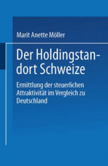 Der Holdingstandort Schweiz: Ermittlung der steuerlichen Attraktivität im Vergleich zu Deutschland
