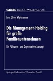 Die Management-Holding für große Familienunternehmen: Ein Führungs- und Organisationskonzept