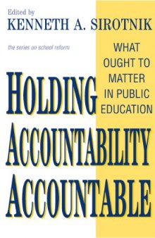 Holding Accountability Accountable: What Ought to Matter in Public Education (School Reform, 41)