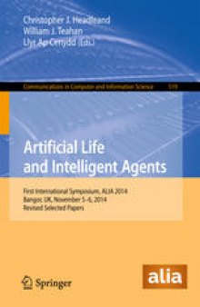 Artificial Life and Intelligent Agents: First International Symposium, ALIA 2014, Bangor, UK, November 5-6, 2014. Revised Selected Papers