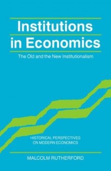 Institutions in Economics: The Old and the New Institutionalism (Historical Perspectives on Modern Economics)
