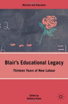 Blair's Educational Legacy: Thirteen Years of New Labour (Marxism and Education)