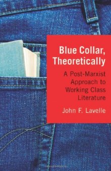 Blue Collar, Theoretically: A Post-Marxist Approach to Working Class Literature