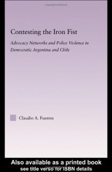 Contesting the Iron Fist: Advocacy Networks and Police Violence in Democratic Argentina and Chile (Latin American Studies-Social Sciences & Law)