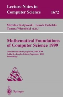 Mathematical Foundations of Computer Science 1999: 24th International Symposium, MFCS’99 Szklarska Poręba, Poland, September 6–10,1999 Proceedings