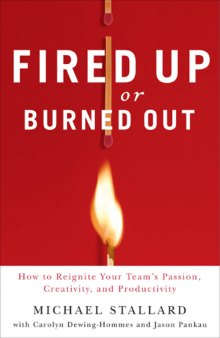 Fired up or burned out: how to reignite your team's passion, creativity, and productivity