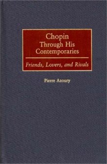 Chopin Through His Contemporaries: Friends, Lovers, and Rivals (Contributions to the Study of Music and Dance)