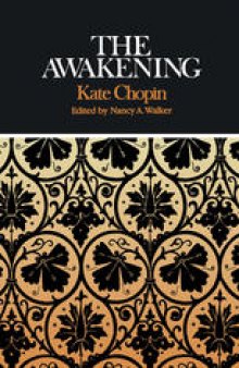Kate Chopin The Awakening: Complete, Authoritative Text with Biographical and Historical Contexts, Critical History, and Essays from Five Contemporary Critical Perspectives