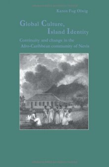 Global Culture, Island Identity: Continuity and Change in the Afro-Caribbean Community of Nevis (Studies in Anthropology and History, Volume 8)