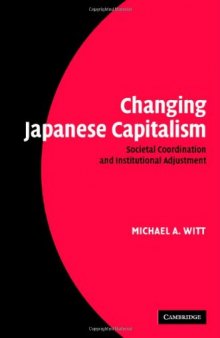 Changing Japanese Capitalism: Societal Coordination and Institutional Adjustment