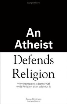 An Atheist Defends Religion: Why Humanity is Better Off with Religion Than Without It