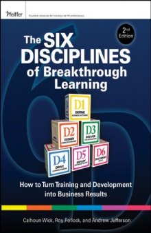 The Six Disciplines of Breakthrough Learning: Second Edition; How to Turn Training and Development into Business Results (Pfeiffer Essential Resources for Training and HR Professionals)