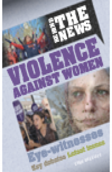 Violence Against Women. A Behind the News Book