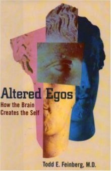 Altered Egos How the Brain Creates the Self