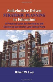 Stakeholder-driven strategic planning in education : a practical guide for developing and deploying successful long-range plans