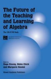 The Future of the Teaching and Learning of Algebra The 12  th  ICMI Study