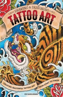 The Drawing & Designing Tattoo Art: Creating Masterful Tattoo Art from Start to Finish