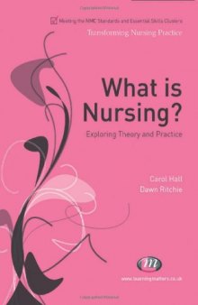What is Nursing?: Exploring Theory and Practice (Transforming Nursing Practice)  