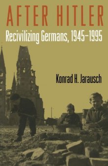 After Hitler: Recivilizing Germans, 1945-1995