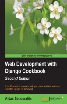 Web Development with Django Cookbook, 2nd Edition: Over 90 practical recipes to help you create scalable websites using the Django 1.8 framework