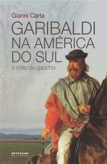 Garibaldi na América do Sul — O mito do gaúcho