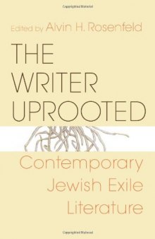 The Writer Uprooted: Contemporary Jewish Exile Literature (Jewish Literature and Culture)