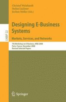 Designing E-Business Systems. Markets, Services, and Networks: 7th Workshop on E-Business, WEB 2008, Paris, France, December 13, 2008, Revised Selected Papers