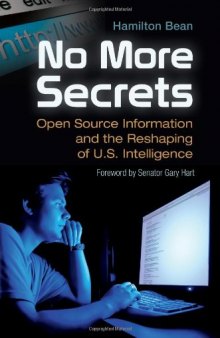 No More Secrets: Open Source Information and the Reshaping of U.S. Intelligence (Praeger Security International)  
