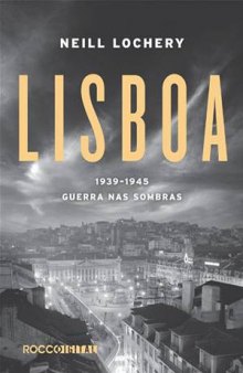 Lisboa, 1939-1945: guerra nas sombras