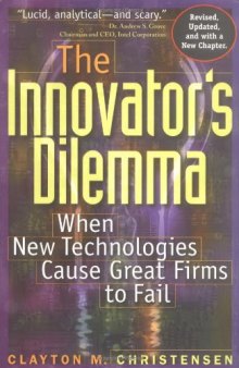 The Innovator's Dilemma: When New Technologies Cause Great Firms to Fail (Management of Innovation and Change Series)