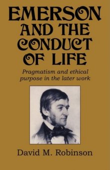 Emerson and the Conduct of Life: Pragmatism and Ethical Purpose in the Later Work (Cambridge Studies in American Literature and Culture)