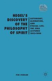 Hegel’s Discovery of the Philosophy of Spirit: Autonomy, Alienation, and the Ethical Life: The Jena Lectures 1802–1806