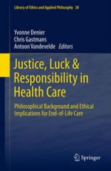 Justice, Luck & Responsibility in Health Care: Philosophical Background and Ethical Implications for End-of-Life Care