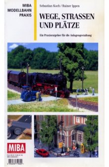 MIBA Modellbahn Praxis. Wege, Strassen und Platze