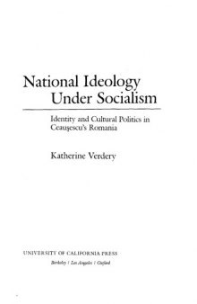 National ideology under socialism: identity and cultural politics in Ceauşescu's Romania