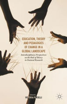 Education, Theory and Pedagogies of Change in a Global Landscape: Interdisciplinary Perspectives on the Role of Theory in Doctoral Research