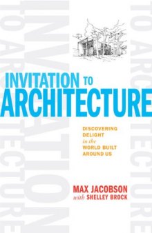 Invitation to Architecture: Discovering Delight in the World Built Around Us